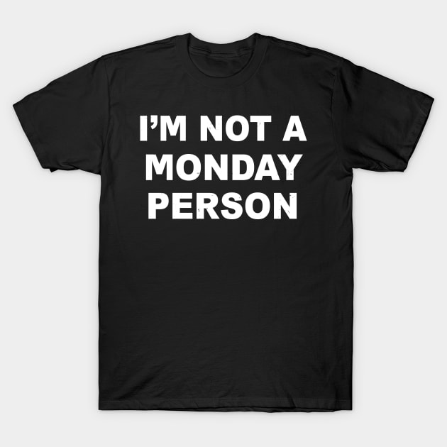 I'm Not A Monday Person T-Shirt by djazstas